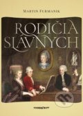 Kniha: Rodičia slávnych (Martin Furmanik). Marenčin PT, 2021 Kniha: Rodičia slávnych (Martin Furmanik). Marenčin PT, 2021