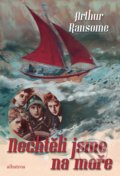 Kniha: Nechtěli jsme na moře (Arthur Ransome). Albatros CZ, 2021 Kniha: Nechtěli jsme na moře (Arthur Ransome). Albatros CZ, 2021
