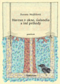 Kniha: Havran v okne, Galandia a iné príhody (Zuzana Mojžišová). Artforum, 2021 Kniha: Havran v okne, Galandia a iné príhody (Zuzana Mojžišová). Artforum, 2021