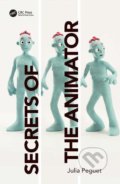 Kniha: Secrets of the Animator (Julia Peguet). Taylor & Francis Books, 2022 Kniha: Secrets of the Animator (Julia Peguet). Taylor & Francis Books, 2022