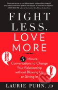 Kniha: Fight Less, Love More (Laurie Puhn). Rodale Press, 2012 Kniha: Fight Less, Love More (Laurie Puhn). Rodale Press, 2012