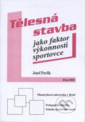 Tělesná stavba jako faktor výkonnosti sportovce - Josef Pavlík, Muni Press, 2003