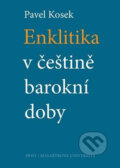 Kniha: Enklitika v češtině barokní doby (Pavel Kosek). Muni Press, 2011 Kniha: Enklitika v češtině barokní doby (Pavel Kosek). Muni Press, 2011