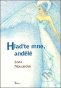 Kniha: Hlaďte mne, andělé (Zora Moulisová). Poznání, 2005 Kniha: Hlaďte mne, andělé (Zora Moulisová). Poznání, 2005
