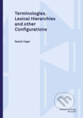 Kniha: Terminologies, Lexical Hierarchies and other Configurations (Radek Vogel). Muni Press, 2017 Kniha: Terminologies, Lexical Hierarchies and other Configurations (Radek Vogel). Muni Press, 2017
