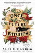Kniha: The Once and Future Witches (Alix E. Harrow). Atom, Little Brown, 2021 Kniha: The Once and Future Witches (Alix E. Harrow). Atom, Little Brown, 2021