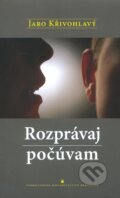 Kniha: Rozprávaj, počúvam (Jaro Křivohlavý), 2011 Kniha: Rozprávaj, počúvam (Jaro Křivohlavý), 2011