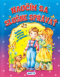 Kniha: Naučím sa slušne správať (Daniela Reichstädterová). Matys, 2011 Kniha: Naučím sa slušne správať (Daniela Reichstädterová). Matys, 2011