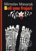 Kniha: Boli sme frajeri (Miroslav Masaryk). Buvik, 2011 Kniha: Boli sme frajeri (Miroslav Masaryk). Buvik, 2011