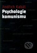 Kniha: Psychologie komunismu (Jindřich Kabát). Práh, 2011 Kniha: Psychologie komunismu (Jindřich Kabát). Práh, 2011