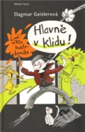 Kniha: Hlavně v klidu! (Dagmar Geislerová). Mladá fronta, 2011 Kniha: Hlavně v klidu! (Dagmar Geislerová). Mladá fronta, 2011