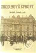Kniha: Zrod nové Evropy (Jindřich Dejmek a kolektív). Historický ústav AV ČR, 2011 Kniha: Zrod nové Evropy (Jindřich Dejmek a kolektív). Historický ústav AV ČR, 2011