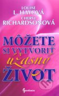 Kniha: Môžete si vytvoriť úžasný život (Cheryl Richardson a Louise L. Hay). Gardenia, 2011 Kniha: Môžete si vytvoriť úžasný život (Cheryl Richardson a Louise L. Hay). Gardenia, 2011