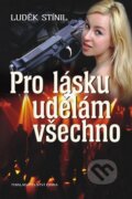 Kniha: Pro lásku udělám všechno (Luděk Stínil). Nakladatelství Erika, 2011 Kniha: Pro lásku udělám všechno (Luděk Stínil). Nakladatelství Erika, 2011