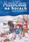 Kniha: Anička na horách (Ivana Peroutková). Albatros SK, 2011 Kniha: Anička na horách (Ivana Peroutková). Albatros SK, 2011