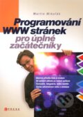 Kniha: Programování WWW stránek pro úplné začátečníky (Martin Mikuľák). Computer Press, 2011 Kniha: Programování WWW stránek pro úplné začátečníky (Martin Mikuľák). Computer Press, 2011