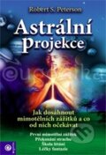 Kniha: Astrální projekce (Robert S. Peterson). Eugenika, 2011 Kniha: Astrální projekce (Robert S. Peterson). Eugenika, 2011
