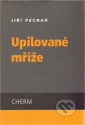Kniha: Upilované mříže (Jiří Pechar). Cherm, 2011 Kniha: Upilované mříže (Jiří Pechar). Cherm, 2011