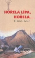 Kniha: Hořela lípa, hořela... (Oldřich Šuleř). Dorothea Bělovská-Nakl.Tilia, 2002 Kniha: Hořela lípa, hořela... (Oldřich Šuleř). Dorothea Bělovská-Nakl.Tilia, 2002