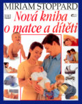 Kniha: Nová kniha o matce a dítěti (Miriam Stoppardová). Ottovo nakladatelství, 2001 Kniha: Nová kniha o matce a dítěti (Miriam Stoppardová). Ottovo nakladatelství, 2001