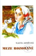 Kniha: Meze rozorané (Vlasta Javořická a Irena Šmalcová). Akcent, 2004 Kniha: Meze rozorané (Vlasta Javořická a Irena Šmalcová). Akcent, 2004
