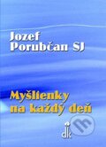 Kniha: Myšlienky na každý deň (Jozef Porubčan). Dobrá kniha Kniha: Myšlienky na každý deň (Jozef Porubčan). Dobrá kniha