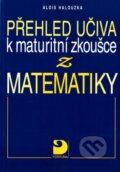 Kniha: Přehled učiva k maturitní zkoušce z matematiky (Alois Halouzka). Fortuna, 2002 Kniha: Přehled učiva k maturitní zkoušce z matematiky (Alois Halouzka). Fortuna, 2002