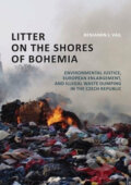 Kniha: Litter on the Shores of Bohemia: Environmental Justice, European Enlargement, and Illegal Waste Dumping in the Czech Republic (Benjamin J. Vail). Muni Press, 2011 Kniha: Litter on the Shores of Bohemia: Environmental Justice, European Enlargement, and Illegal Waste Dumping in the Czech Republic (Benjamin J. Vail). Muni Press, 2011
