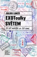 Kniha: EXOToulky světem (Julius Lukeš). Šulc - Švarc, 2021 Kniha: EXOToulky světem (Julius Lukeš). Šulc - Švarc, 2021