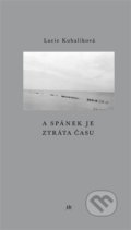 Kniha: A spánek je ztráta času (Lucie Kubalíková). Dauphin, 2021 Kniha: A spánek je ztráta času (Lucie Kubalíková). Dauphin, 2021