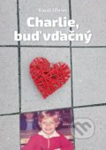 Kniha: Charlie, buď vďačný (Karol Uhrim). AAASTAVMARKET s.r.o., 2021 Kniha: Charlie, buď vďačný (Karol Uhrim). AAASTAVMARKET s.r.o., 2021