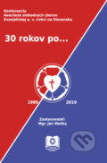Kniha: 30 rokov po... (Ján Meňky). Asociácia slobodných zborov Evanjelickej cirkvi a., 2020 Kniha: 30 rokov po... (Ján Meňky). Asociácia slobodných zborov Evanjelickej cirkvi a., 2020