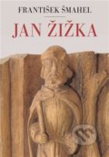 Kniha: Jan Žižka (František Šmahel). Argo, 2021 Kniha: Jan Žižka (František Šmahel). Argo, 2021