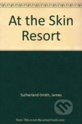 Kniha: At the Skin Resort (James Sutherland-Smith). Arc, 2006 Kniha: At the Skin Resort (James Sutherland-Smith). Arc, 2006