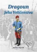Kniha: Dragoun Jeho Veličenstva (Miroslav Majerník). Delex, 2021 Kniha: Dragoun Jeho Veličenstva (Miroslav Majerník). Delex, 2021