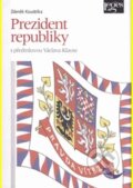 Kniha: Prezident republiky (Zdeněk Koudelka). Leges, 2011 Kniha: Prezident republiky (Zdeněk Koudelka). Leges, 2011