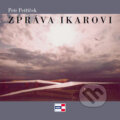 Kniha: Zpráva Ikarovi (Petr Petříček). KRIGL, 2011 Kniha: Zpráva Ikarovi (Petr Petříček). KRIGL, 2011