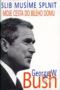 Kniha: Slib musíme splnit (George Walker Bush). Pragma Kniha: Slib musíme splnit (George Walker Bush). Pragma