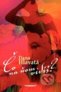 Kniha: Čo na ňom vidíš? (Dana Hlavatá). Marenčin PT, 2011 Kniha: Čo na ňom vidíš? (Dana Hlavatá). Marenčin PT, 2011