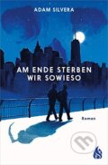 Kniha: Am Ende sterben wir sowieso (Adam Silvera). Arctis, 2021 Kniha: Am Ende sterben wir sowieso (Adam Silvera). Arctis, 2021