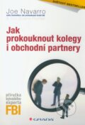 Kniha: Jak prokouknout kolegy i obchodní partnery (Joe Navarro a Toni Sciarra Poynter). Grada, 2011 Kniha: Jak prokouknout kolegy i obchodní partnery (Joe Navarro a Toni Sciarra Poynter). Grada, 2011