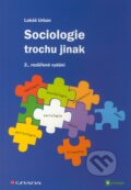 Kniha: Sociologie trochu jinak (Lukáš Urban). Grada, 2011 Kniha: Sociologie trochu jinak (Lukáš Urban). Grada, 2011