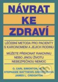 Kniha: Návrat ke zdraví (O. Carl Simonton a kolektiv). Plot, 2011 Kniha: Návrat ke zdraví (O. Carl Simonton a kolektiv). Plot, 2011