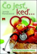 Kniha: Čo jesť, keď... (Jarmila Mandžuková), 2011 Kniha: Čo jesť, keď... (Jarmila Mandžuková), 2011