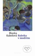 Kniha: Baletky v modrém (Blanka Kubešová). Eroika, 2011 Kniha: Baletky v modrém (Blanka Kubešová). Eroika, 2011