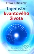 Kniha: Tajemství kvantového života (Frank J. Kinslow). ANAG, 2011 Kniha: Tajemství kvantového života (Frank J. Kinslow). ANAG, 2011