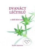 Kniha: Dvanáct léčitelů a další léčivé esence (Edward Bach). AQUAMARIN, 2010 Kniha: Dvanáct léčitelů a další léčivé esence (Edward Bach). AQUAMARIN, 2010