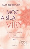 Kniha: Moc a síla víry (Kurt Tepperwein). Fontána, 2011 Kniha: Moc a síla víry (Kurt Tepperwein). Fontána, 2011