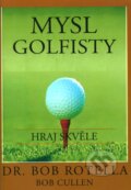 Kniha: Mysl golfisty (Bob Rotella a Bol Cullen). Pragma, 2011 Kniha: Mysl golfisty (Bob Rotella a Bol Cullen). Pragma, 2011