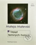 Kniha: Trblet temných hviezd (Mateja Matevski). MilaniuM, 2011 Kniha: Trblet temných hviezd (Mateja Matevski). MilaniuM, 2011